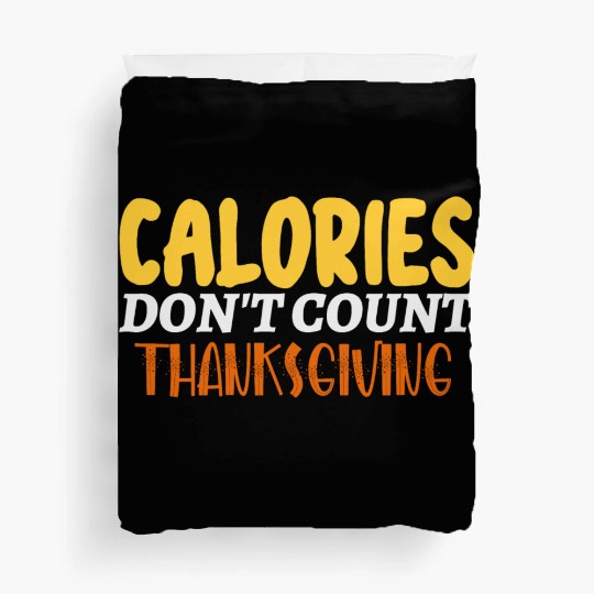 Calories Don't Count Thanksgiving Idea Duvet Covers