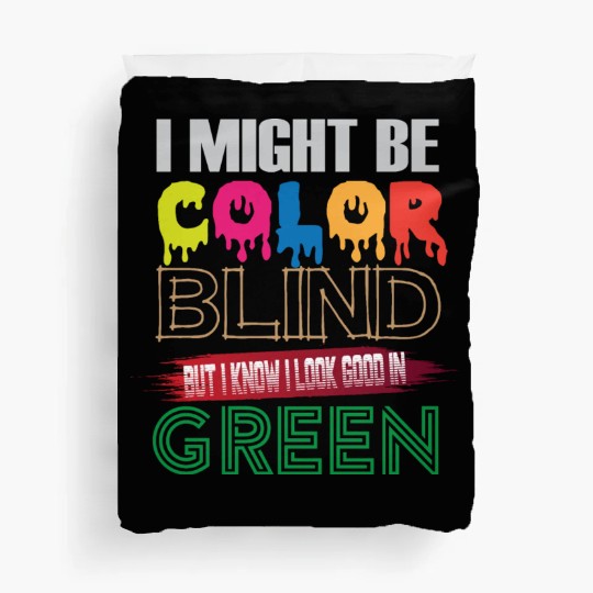 I Might Be Color Blind But I Know I Look Good Duvet Covers