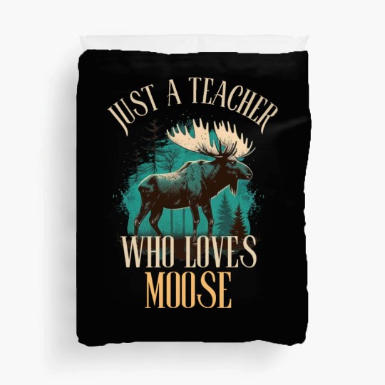 Just A Teacher Who Loves Moose Duvet Covers