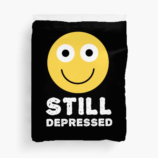 Still Depressed, Happy Smiling Face - Funny Quotes Duvet Covers