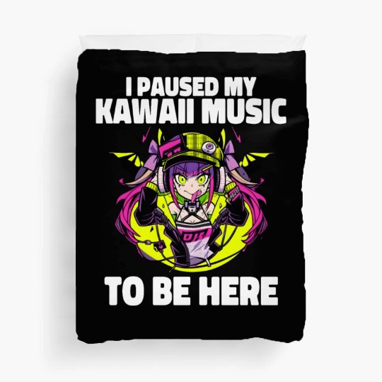 I Paused My Kawaii Music Otacore Otaku Anime Duvet Covers