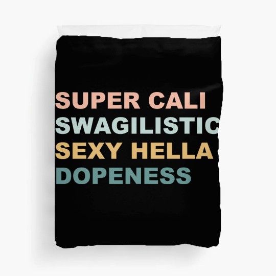 Super Cali Swagilistic Sexy Hella Dopeness Apparel Duvet Covers