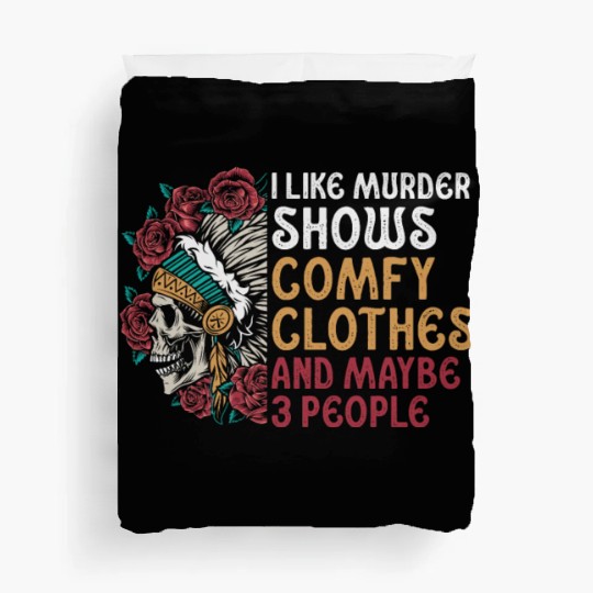 I Like Murder Shows Comfy Clothes And 3 People Duvet Covers