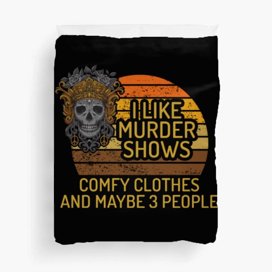 I Like Murder Shows Comfy Clothes And 3 People Duvet Covers