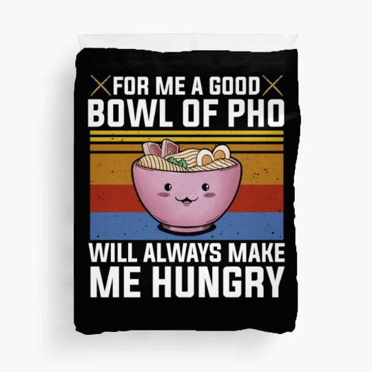 Good Bowl Pho Always Make Me Hungry Vietnam Soup Duvet Covers