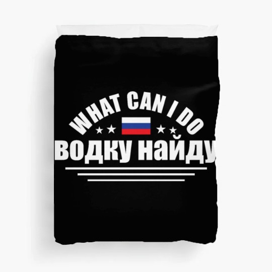 Funny What Can I Do I'll Find Vodka For Russian An Duvet Covers