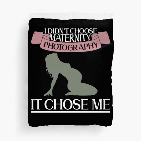 I Didn't Choose Maternity Photography It Chose Me Duvet Covers