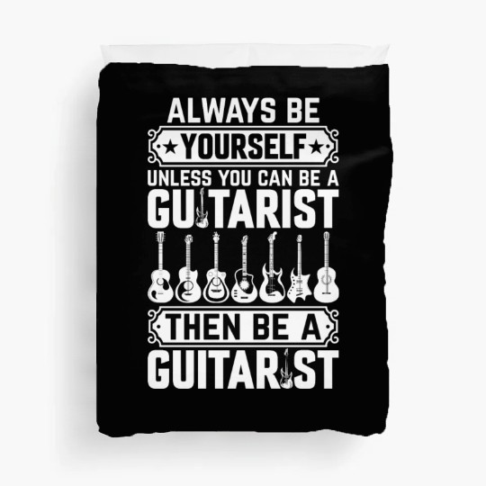 Always Be Yourself Unless You Can Be A Guitarist Duvet Covers
