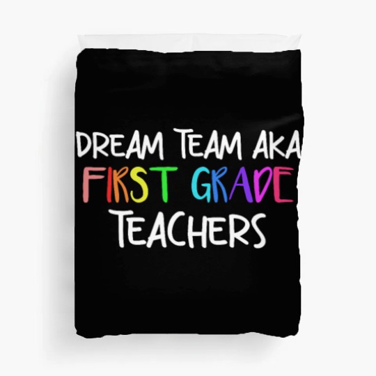 Dream Team Aka First Grade Teachers Duvet Covers