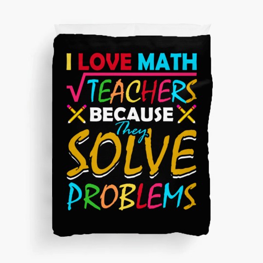 I Love Math Teachers Because They Solve Problems Duvet Covers