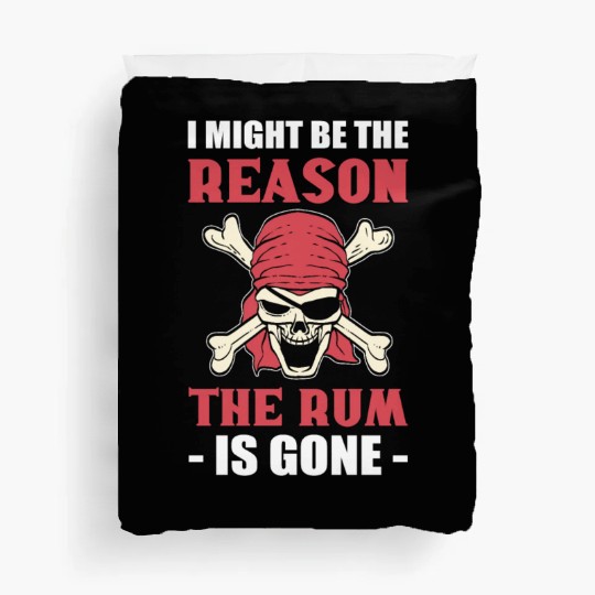 I Might Be The Reason The Rum Is Gone Pirates Duvet Covers