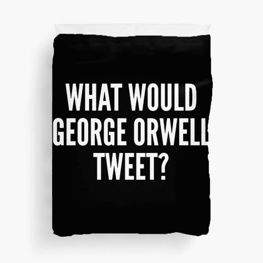 What Would George Orwell Tweet Duvet Covers