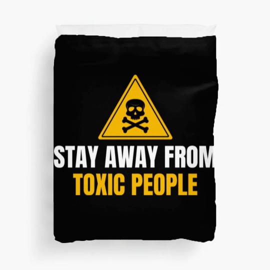 Stay Away From Toxic People Duvet Covers