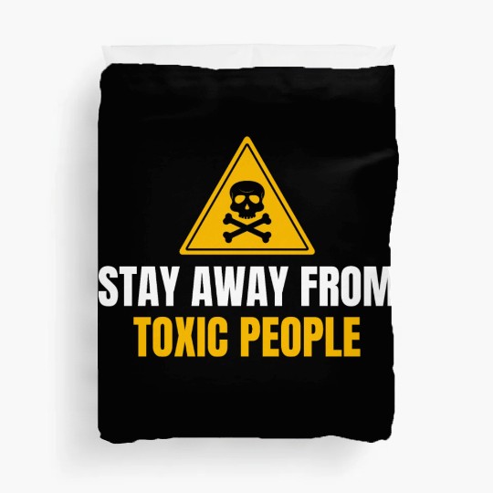 Stay Away From Toxic People Duvet Covers