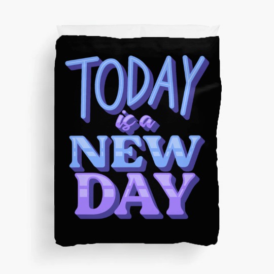 Today is a new day Duvet Covers