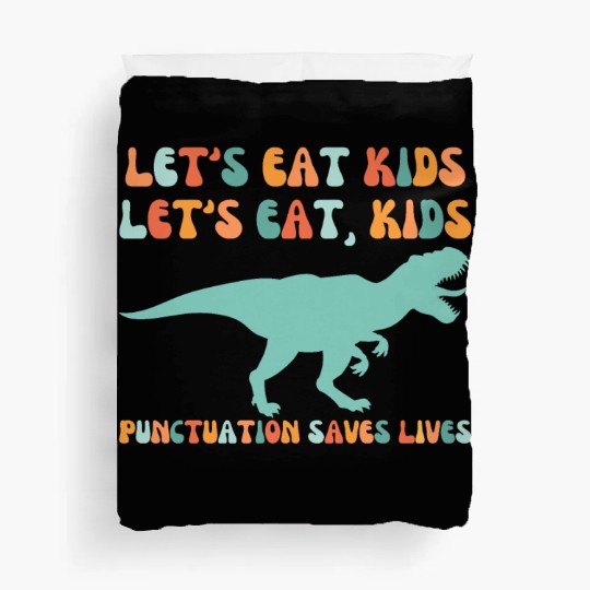 Let's Eat Kids Punctuation Saves Lives Duvet Covers