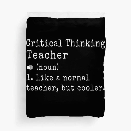 Critical Thinking Teacher definition Cool Gifts Duvet Covers