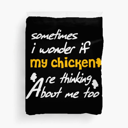 Sometimes I wonder if my chickens are Duvet Covers