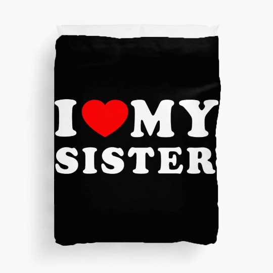 I LOVE MY SISTER Duvet Covers