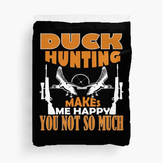 Duck Hunting Makes Me Happy You Not So Much Duvet Covers