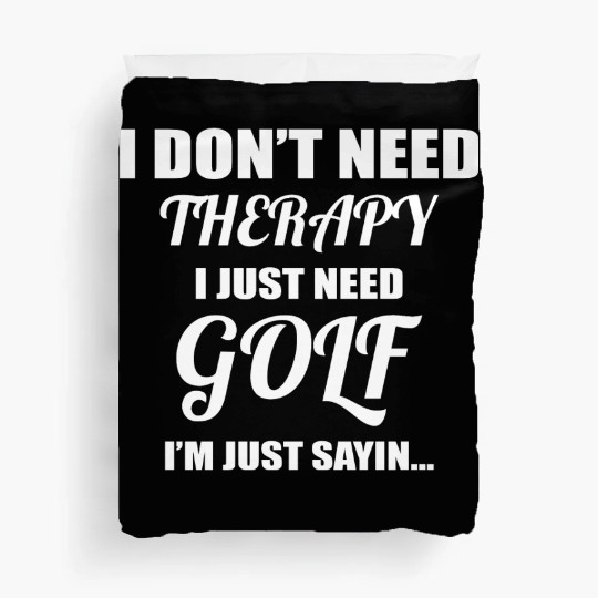 I Don't Need Therapy I Just Need Golf Duvet Covers
