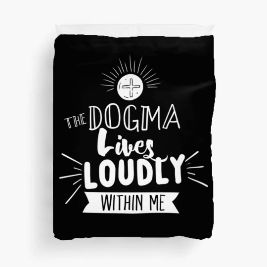 Dogma Lives Loudly Within Me Catholic Conservative Duvet Covers
