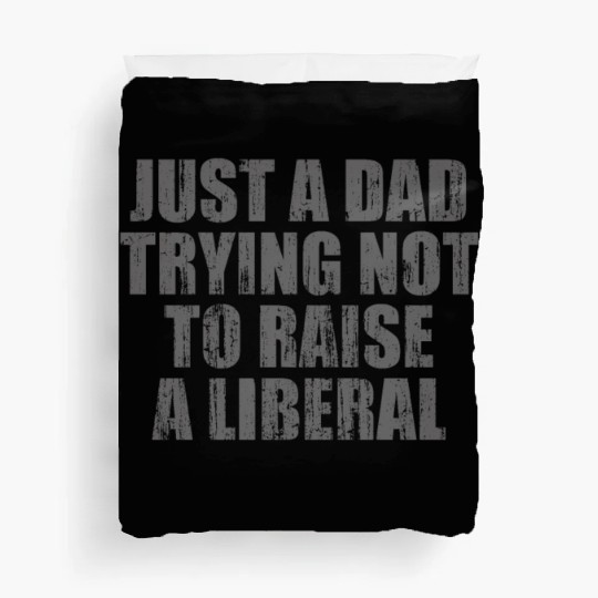 Just a Dad Trying Not To Raise a Liberal Duvet Covers