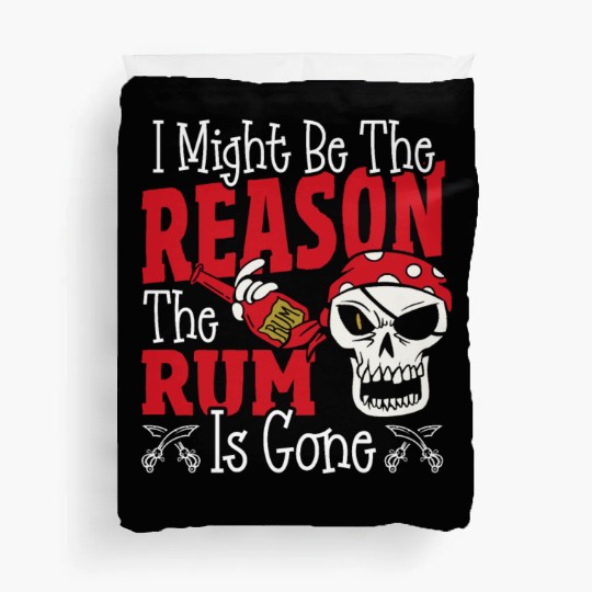Be The Reason The Rum Is Gone Pirates Drinking Duvet Covers