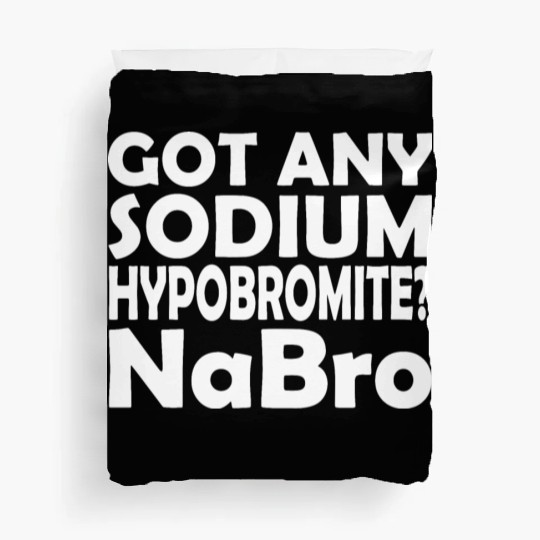 Chemistry - Got any sodium hypobromite NaBro Duvet Covers