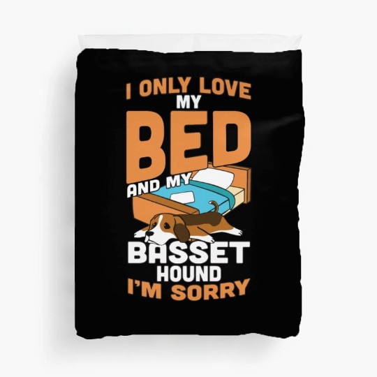 I Only Love My Bed And My Basset Hound Duvet Covers