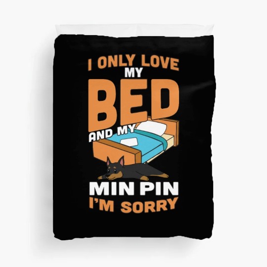 I Only Love My Bed And My Miniature Pinscher Duvet Covers