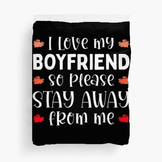 I Love My Boyfriend So Please Stay Away From Me Fu Duvet Covers