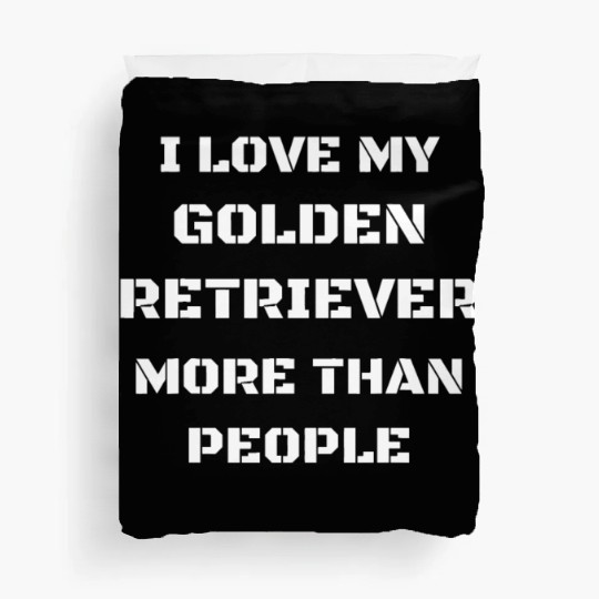 I Love My Golden Retriever More Than People Gift Duvet Covers