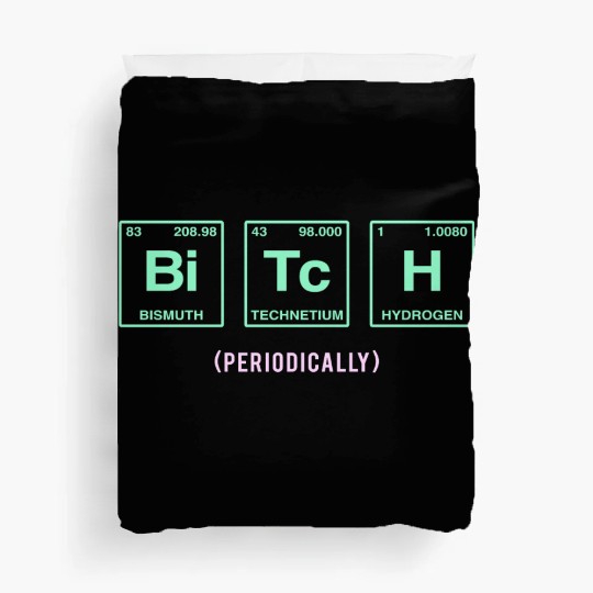 BITCH - written in elements of the periodic table Duvet Covers