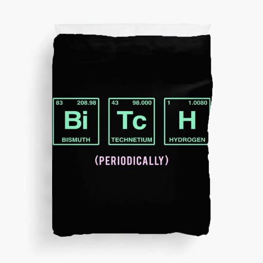 BITCH - written in elements of the periodic table Duvet Covers