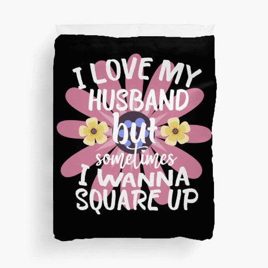 I Love My Husband But Sometimes I Wanna square up Duvet Covers
