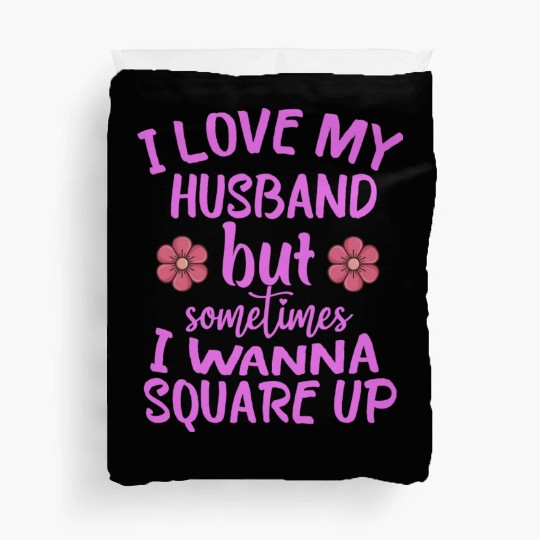 I Love My Husband But Sometimes I Wanna square up Duvet Covers