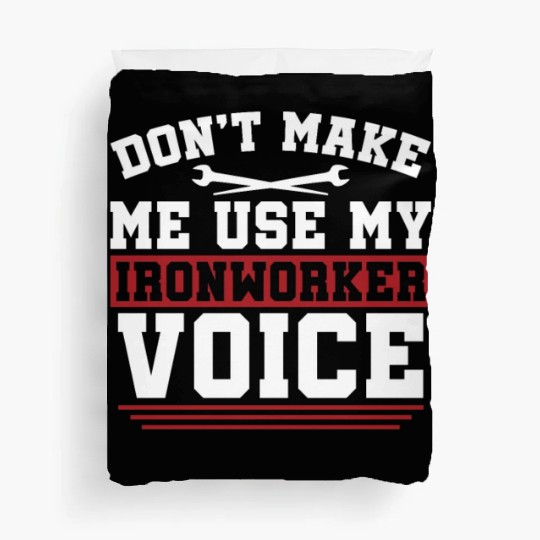 Ironworker Don't Make Me Use My Metalworker Welder Duvet Covers