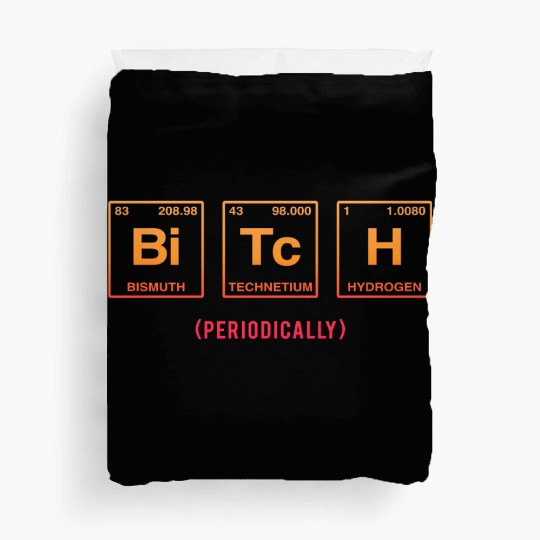 BITCH - written in elements of the periodic table Duvet Covers