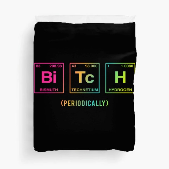 BITCH - written in elements of the periodic table Duvet Covers