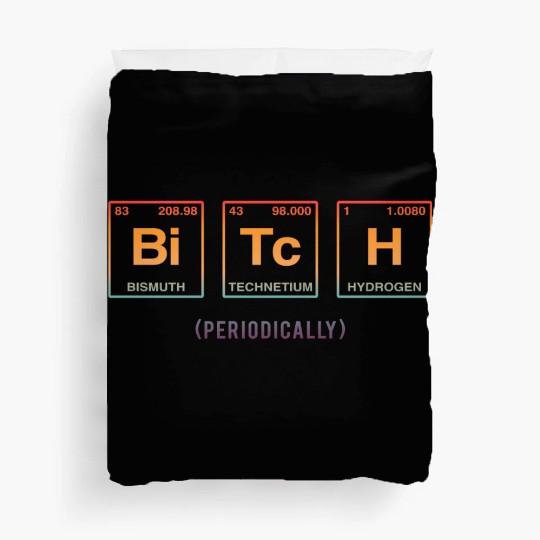 BITCH - written in elements of the periodic table Duvet Covers