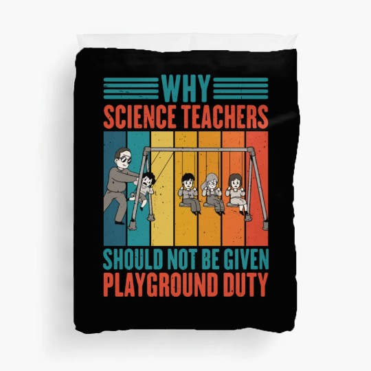 Science Teachers Should Not Given Playground Duty4 Duvet Covers