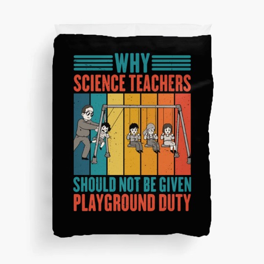 Science Teachers Should Not Given Playground Duty4 Duvet Covers