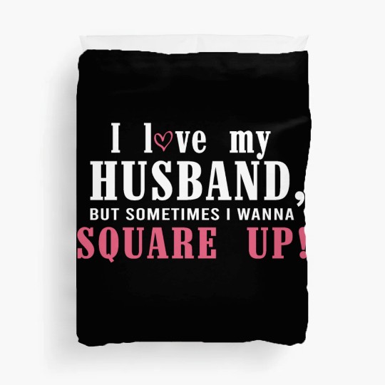 I Love My Husband But Sometimes I Wanna Square Up Duvet Covers