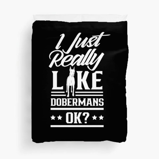 I Just Really Like Dobermans Ok Pet Dog Doberman Duvet Covers