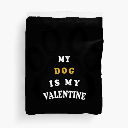 My dog is my valentine Duvet Covers
