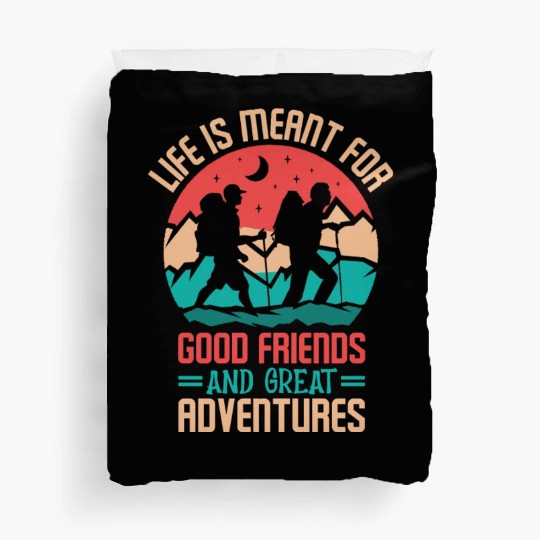 Life is Meat For Good Friends And Great Adventures Duvet Covers