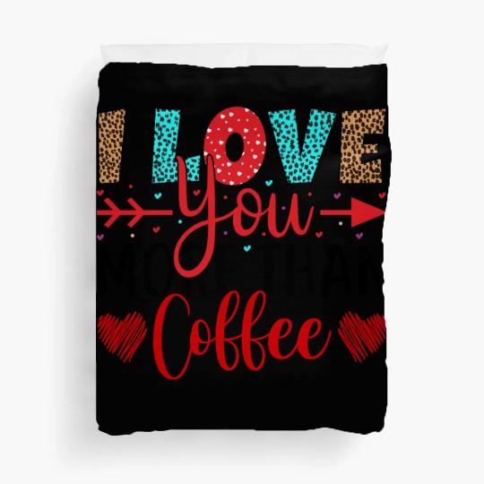 I love you more then coffee Duvet Covers