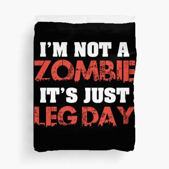 I'm Not A Zombie Funny Leg Day For Body Builders Duvet Covers