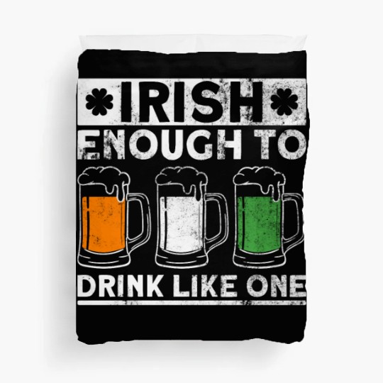 Irish Enough To Drink Like One - St Patricks Day Duvet Covers